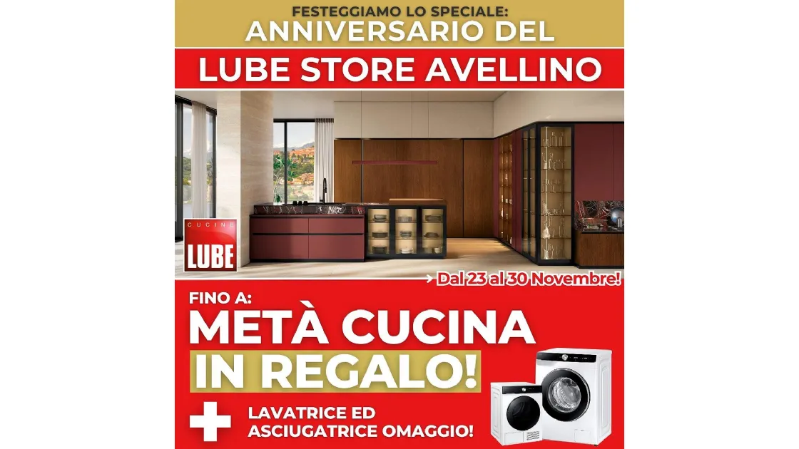 Speciale Anniversario Lube Store Avellino: Fino a Metà Cucina in Regalo + Lavatrice e Asciugatrice Omaggio!