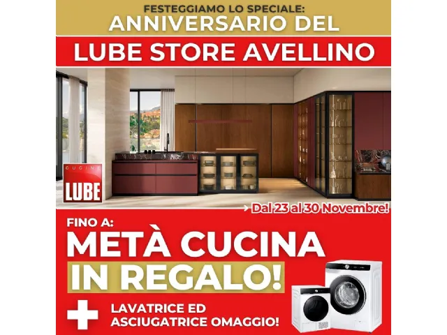 Speciale Anniversario Lube Store Avellino: Fino a Metà Cucina in Regalo + Lavatrice e Asciugatrice Omaggio!